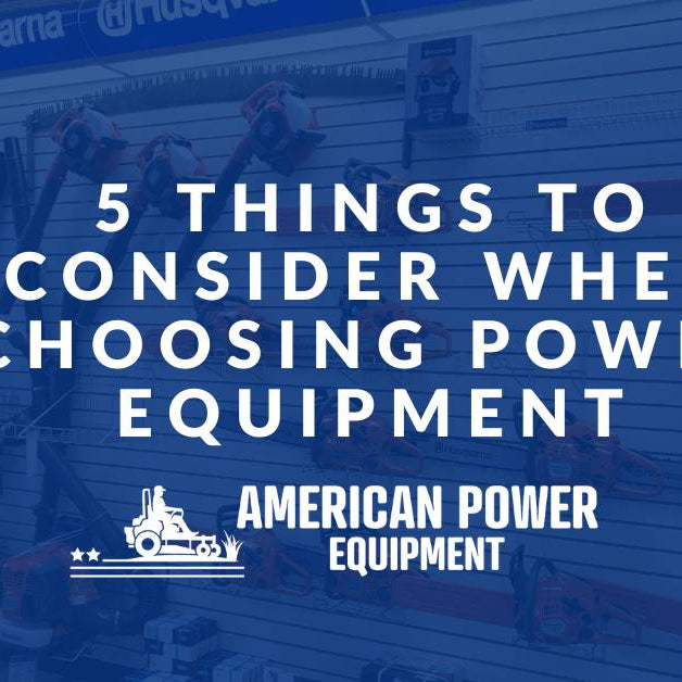 5 Things to Consider When Choosing Power Equipment