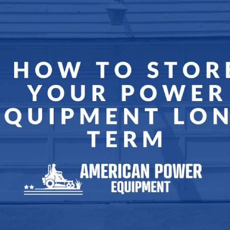 How to Store Your Power Equipment Long-Term