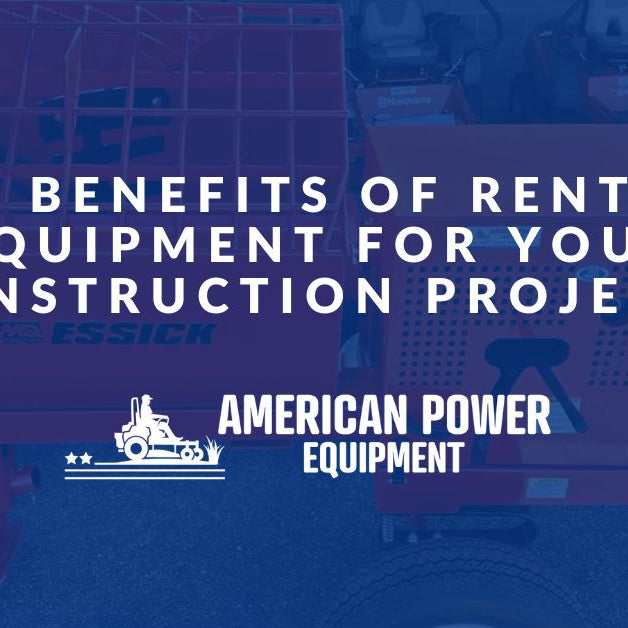 The Benefits of Renting Equipment for Your Construction Projects