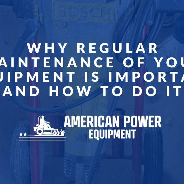 Why Regular Maintenance of Your Equipment is Important and How to Do It