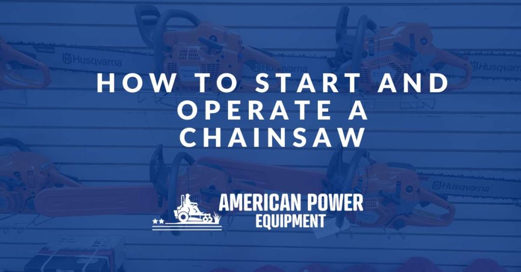 How to Start and Operate a Chainsaw