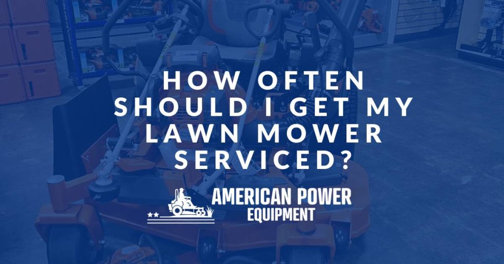How Often Should I Get My Lawn Mower Serviced?