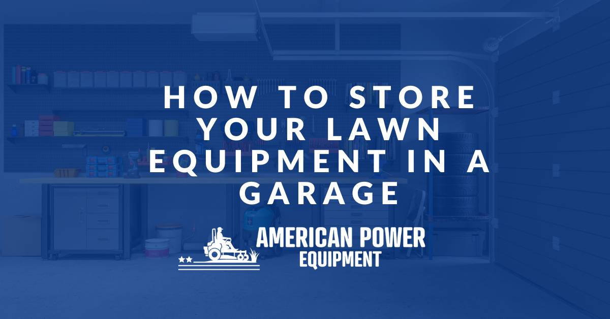 American Power Equipment - How to store your lawn equipment in a garage