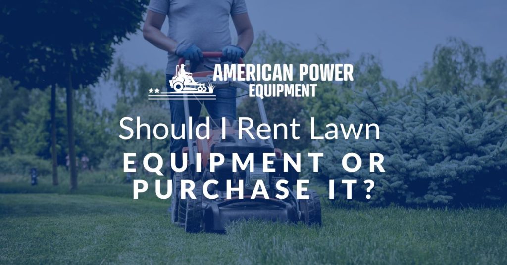 should i rent lawn equipment or purchase it
