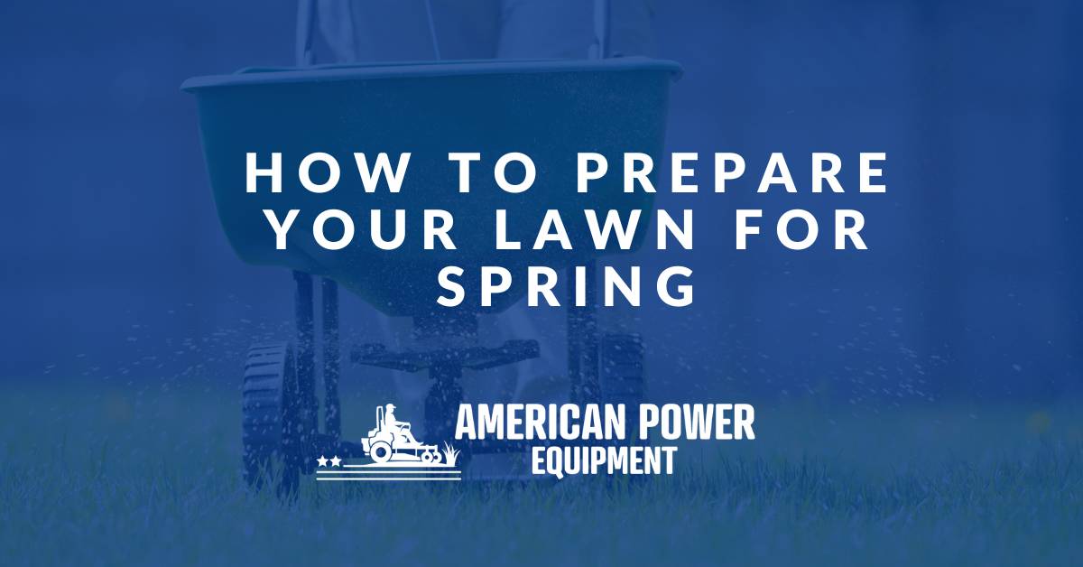 American Power Equipment - How to prepare your lawn for spring